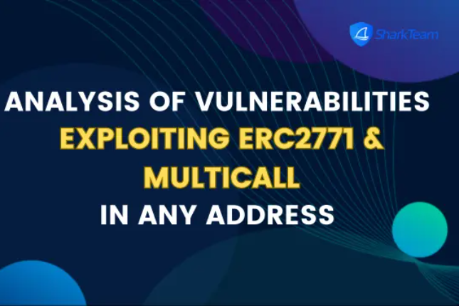 SharkTeam：ERC2771 & Multicall任意地址欺骗漏洞原理分析