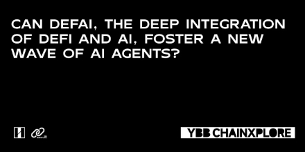 DeFAI：DeFi 与 AI 融合，催生 AI 代理新潮流？