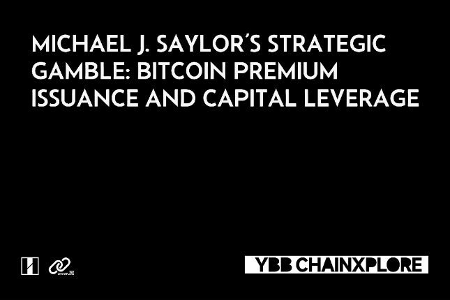 Michael J. Saylor的战略赌注：比特币的溢价增发与资本操控