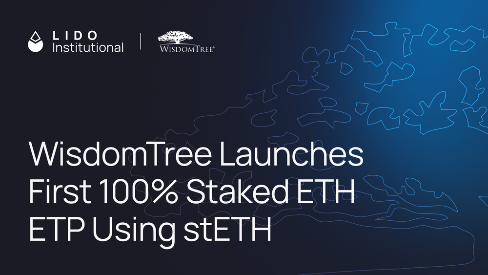WisdomTree Launches First Fully Staked ETH ETP Backed by stETH - 项目方LDO(Lido)