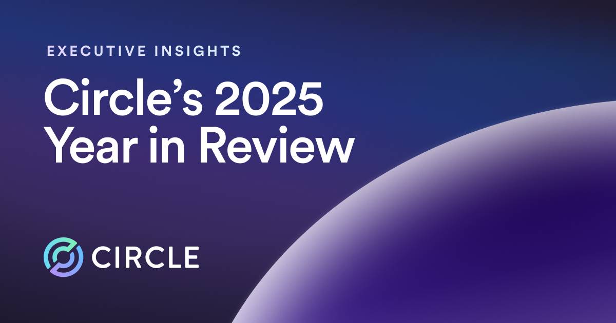 Rétrospective annuelle de Circle 2025 : Construire une plateforme économique cryptographique full-stack