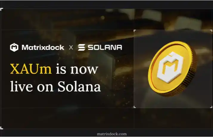 Matrixdock将黄金代币XAUm扩展至Solana，机构级代币化黄金进入高性能公链生态