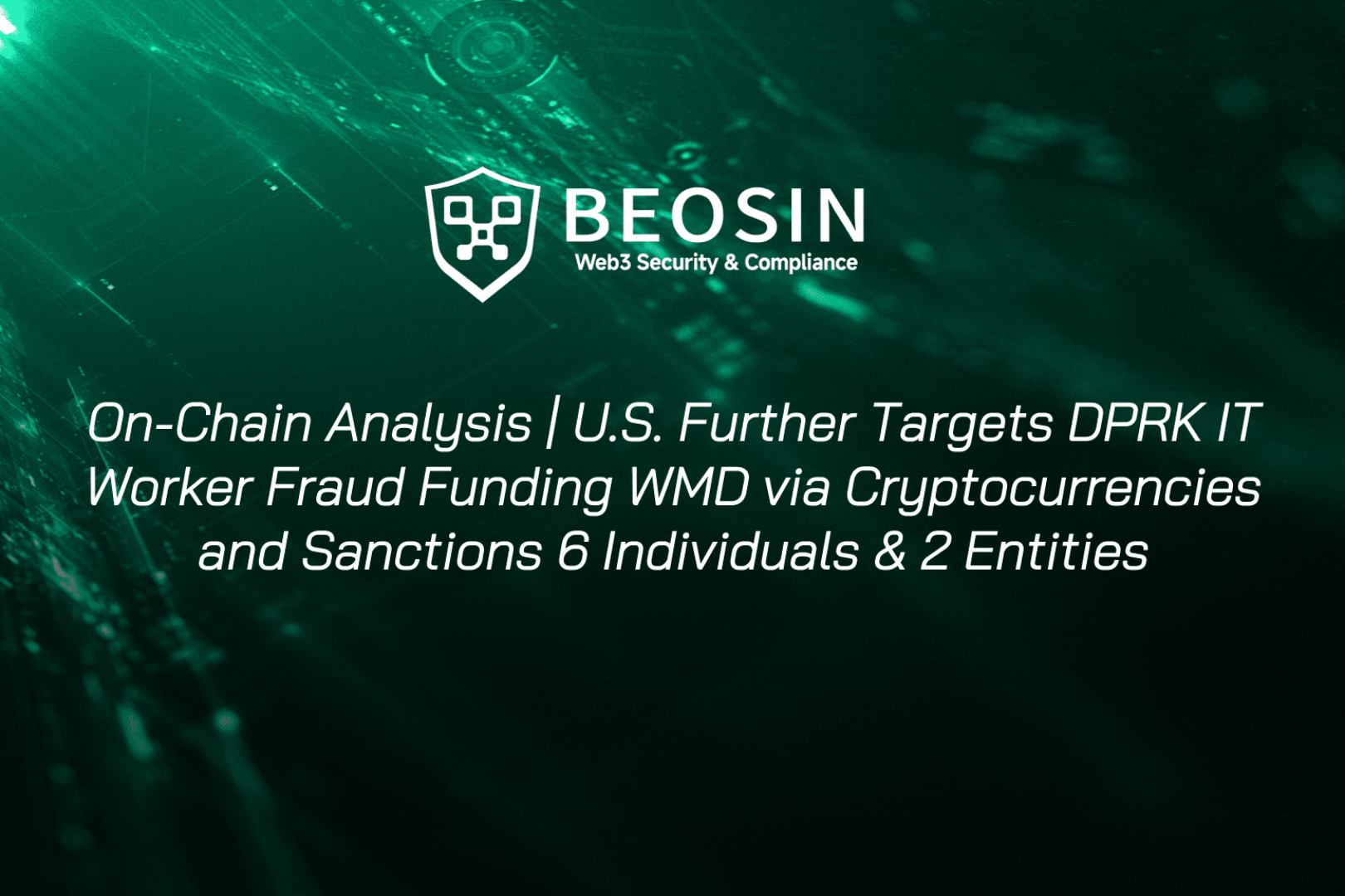 On-Chain Tracking | US Further Cracks Down on North Korean IT Worker Fraud Network Using Cryptocurrency to Fund Weapons of Mass Destruction, Sanctions 6 Individuals and 2 Entities