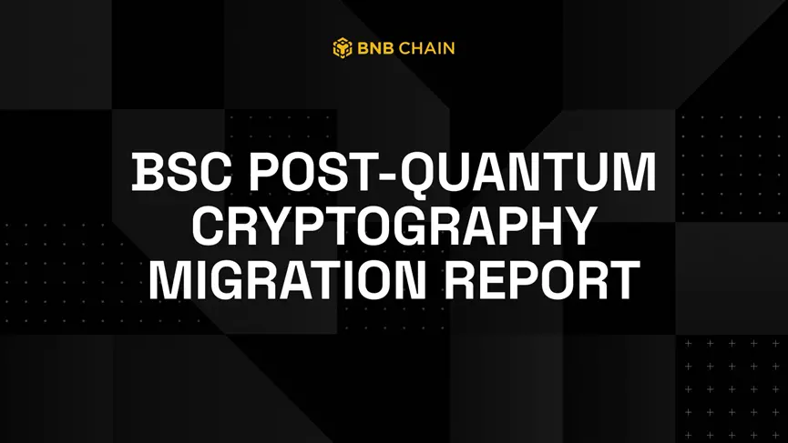 BNB Chain Releases Research Report, Exploring the Path to Post-Quantum Cryptography Migration for BSC