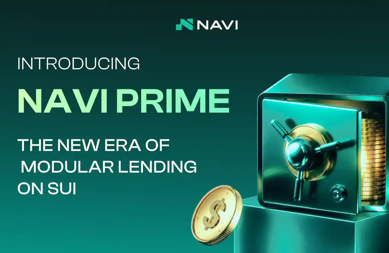 NAVI Protocol推出三年最大产品改革：NAVI Prime策展借贷市场正式上线，系Move语言生态首个实践隔离风险池模式的DeFi协议，Sui官方支持hashiBTC独家借贷合作基础设施