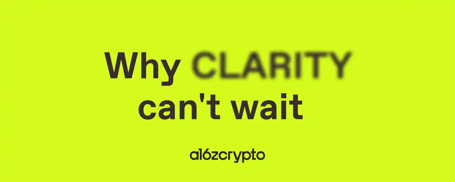 a16z Crypto: Marc Andreessen and Chris Dixon Explain Why the 'CLARITY Act' Is Urgently Needed